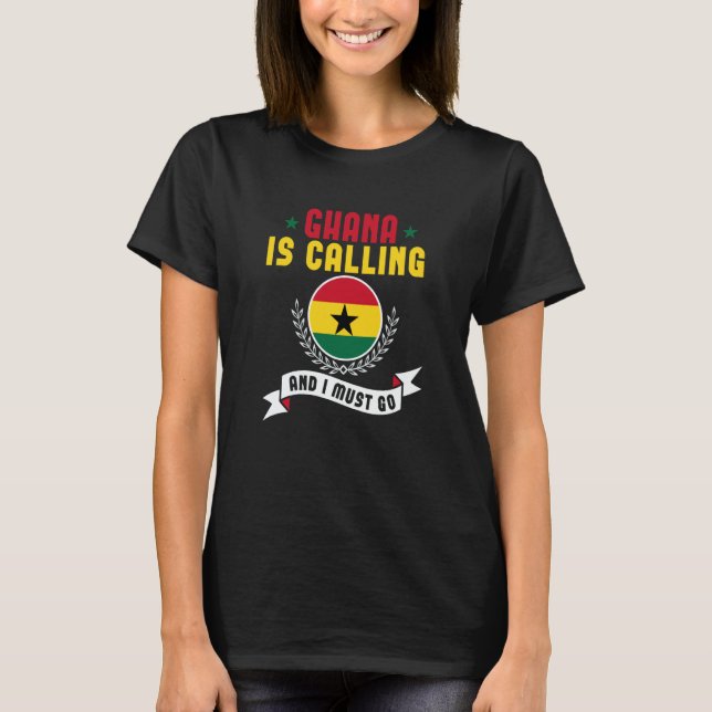 Ghana Is Calling And I Must Go Souvenirs Ghanaian  T Shirt (Framsida)