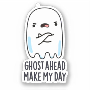 Ghost Ahead gör min dag fin Ghost Pun Klistermärken