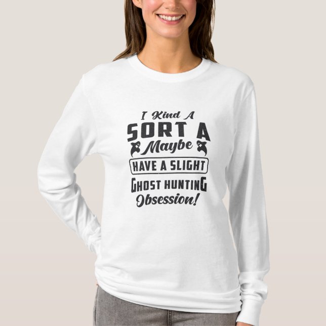 Ghost Hunter Ghost Hunting Obsession Paranormal T Shirt (Framsida)
