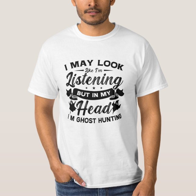 Ghost Hunter Hunt In My Head I'm Ghost Hunting T Shirt (Framsida)