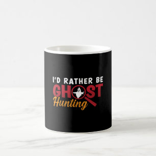 Ghost Hunter Hunt, jag skulle hellre vara Ghost Hu Kaffemugg