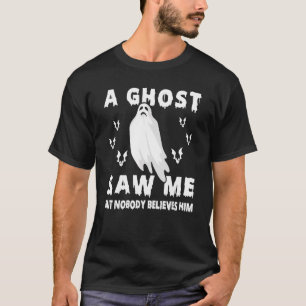 Ghost Hunting A Ghost såg mig men ingen Tro H T Shirt