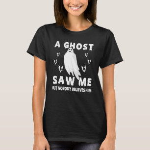 Ghost Hunting A Ghost såg mig men ingen Tro H T Shirt