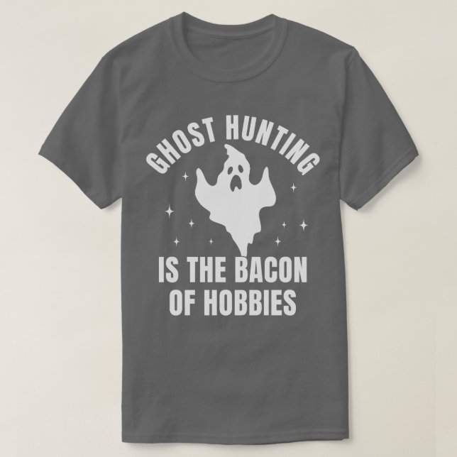 Ghost Hunting Funny Investigation Bacon of Hobby T Shirt (Design framsida)