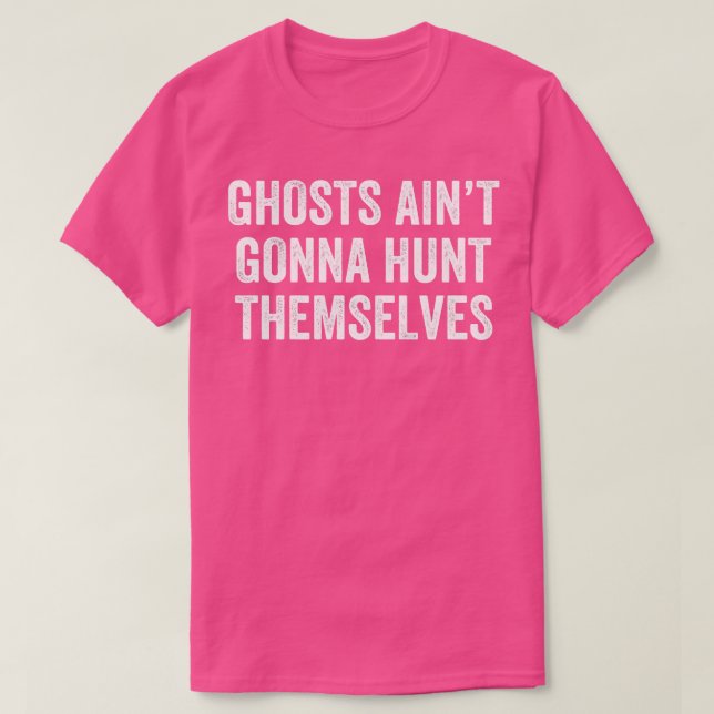 Ghost Hunting Ghost Aint Gonna Hunt sig själva Par T Shirt (Design framsida)