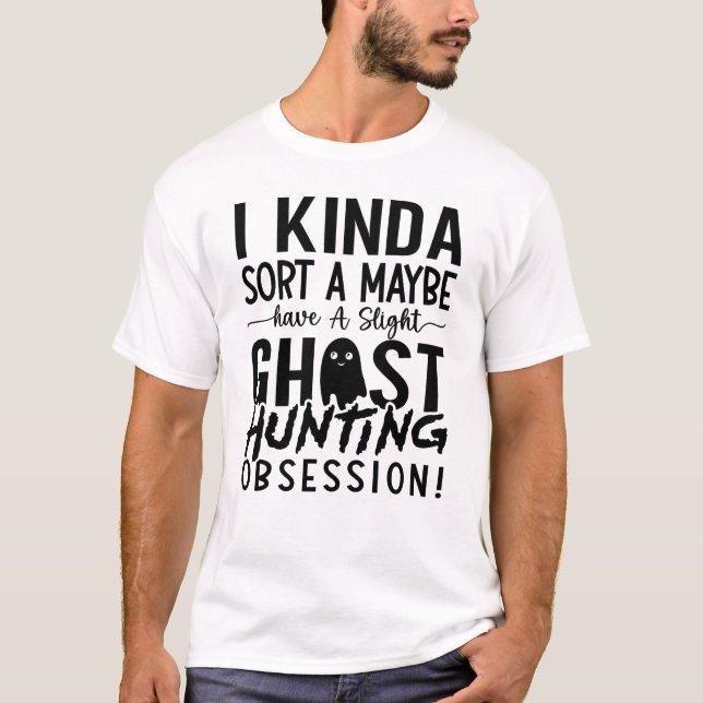 Ghost Hunting Ghost Hunter I Kinda Sort A Kanske T Shirt (Framsida)