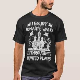 Ghost Hunting Romantic Walks through Haunted Ställ T Shirt