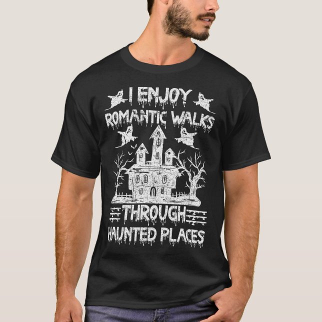 Ghost Hunting Romantic Walks through Haunted Ställ T Shirt (Framsida)