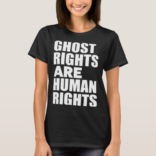Ghost Rights Are Human Rights  Humor Ghost T Shirt (Framsida)