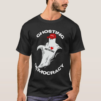 GHOSTING DEMOCRACY - I LOVE DICTATORS T SHIRT
