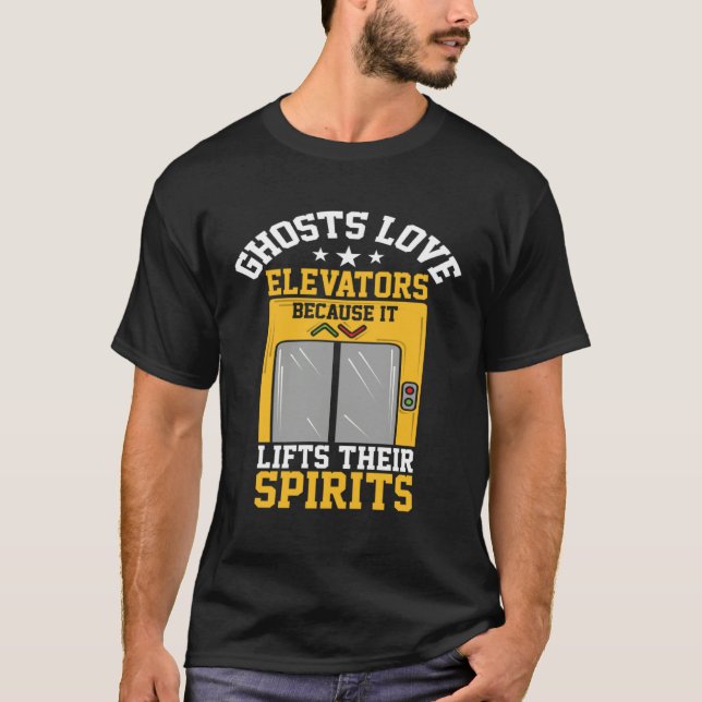 Ghosts Love Elevators Because Lifts Their Spirits T Shirt (Framsida)