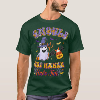 Ghouls just wanna have Fun Hippie Retro Ghouls Can T Shirt