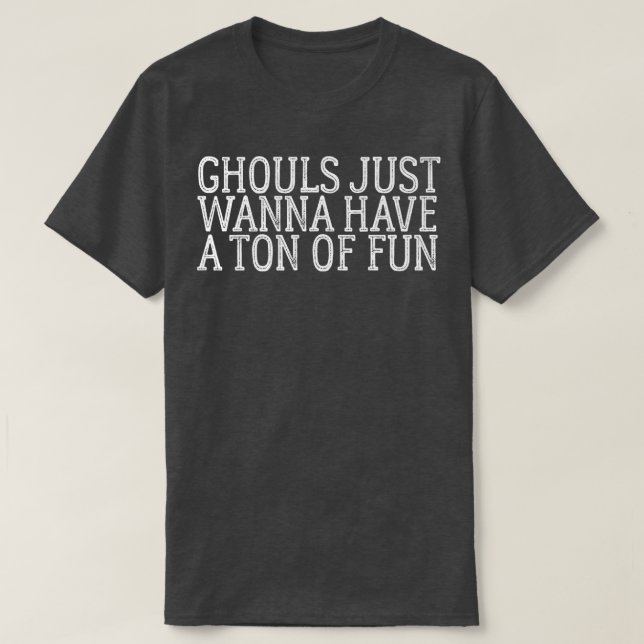 Ghouls vill bara ha en ton Roligt 112 T Shirt (Design framsida)