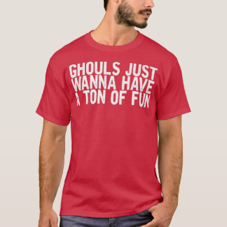 Ghouls vill bara ha ett ton Roligt-roligt Joke Quo T Shirt