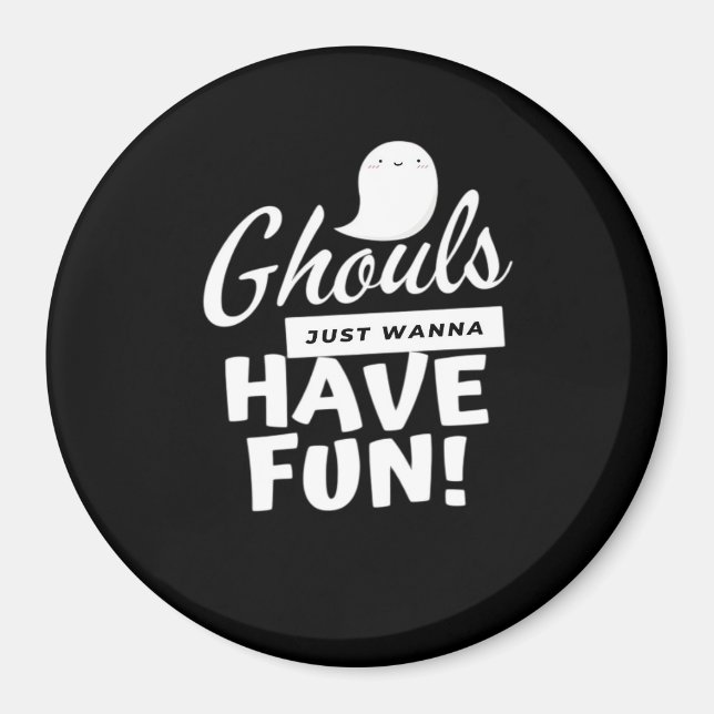 Ghouls vill bara ha Roligt Classic Slogan Magnet (Framsidan)