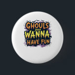 Ghouls vill bara ha Roligt - Halloween-design Knapp<br><div class="desc">En roligt- och pooky Halloween-design som innehåller den ikoniska frasen. Ett måste för den yrkesmässiga bäran.</div>