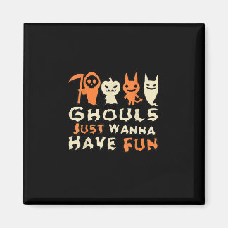 Ghouls vill bara ha Roligt... Magnet