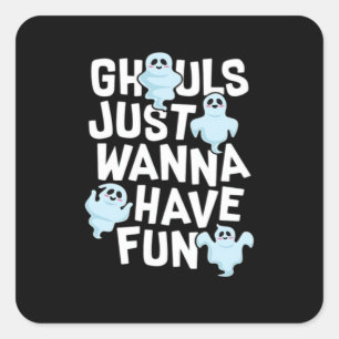 Ghouls vill bara ha Roligt och minnesdesign Fyrkantigt Klistermärke