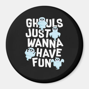 Ghouls vill bara ha Roligt och minnesdesign Magnet
