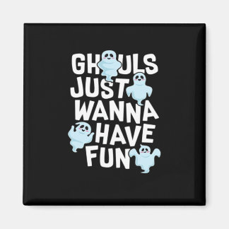 Ghouls vill bara ha Roligt och minnesdesign Magnet