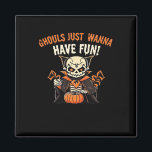 Ghouls vill bara ha Roligt - snabbt funny Magnet<br><div class="desc">En vämjeligt rolig utgåva. Quirky,  spooky och lekfull.</div>