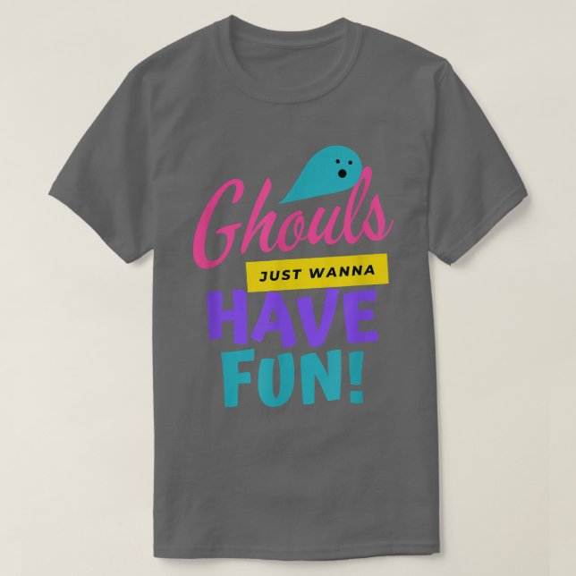 Ghouls vill bara ha Roligt... T Shirt (Design framsida)