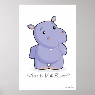 Giant 'where is Mah Bucket' Hippo Poster