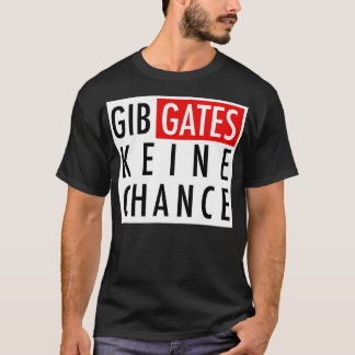 Gib Gates Keine Chance T Shirt