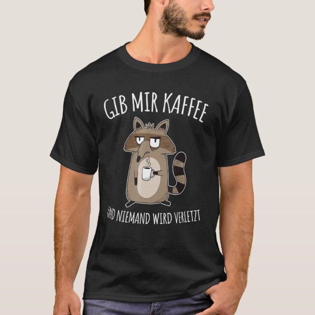 Gib Mir Kaffee Und Niemand Wird Verletzt T Shirt (Framsida)