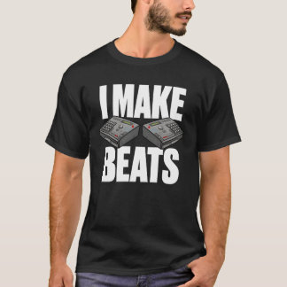 Gift For Beat Maker I Make Beats Gift for Music fu T Shirt