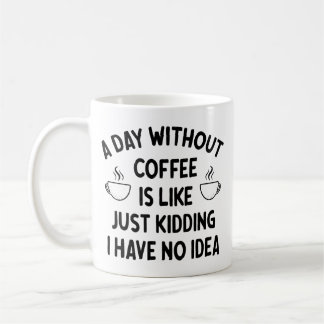Gift For Coffee Lover, A Day without Coffee        Kaffemugg