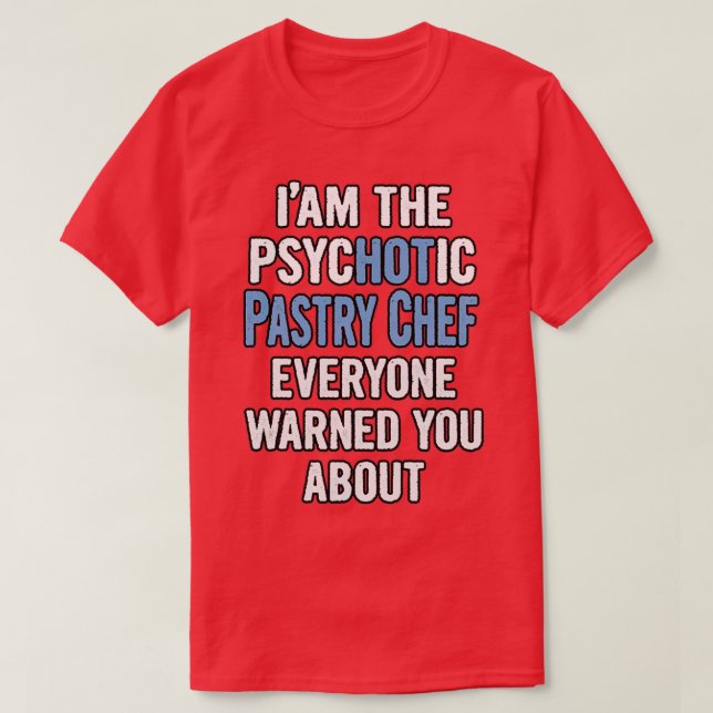 Gift For Pastry Chefs Psychotic  T Shirt (Design framsida)