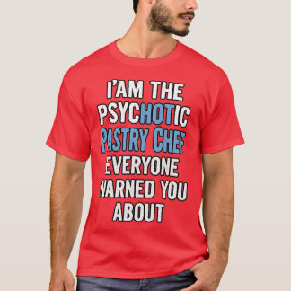 Gift For Pastry Chefs Psychotic T Shirt