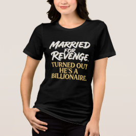 Gift Hämnd Visade Sig Vara En Miljardär T Shirt