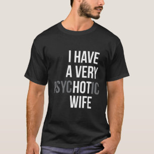 Gift med mig har en mycket psykotisk Hett T Shirt