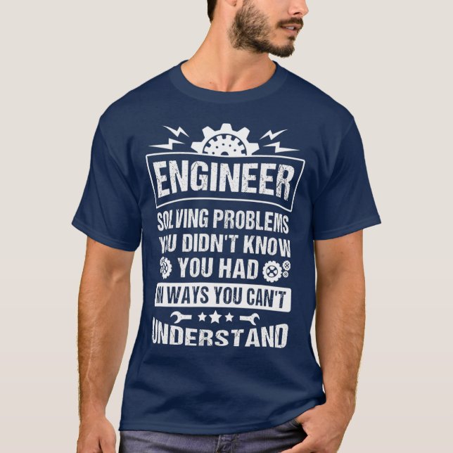 Gift Tee Engineer Solving Problems You Didnt You (Framsida)