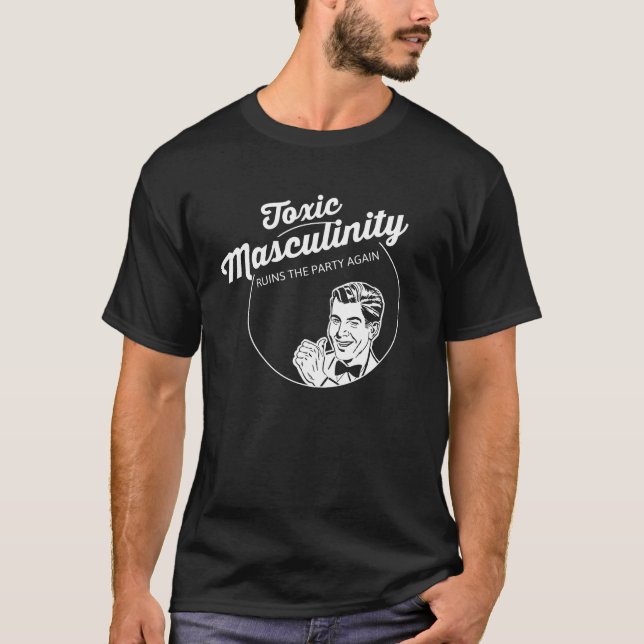 Giftlig Masculinity fördärvar partyet igen T Shirt (Framsida)