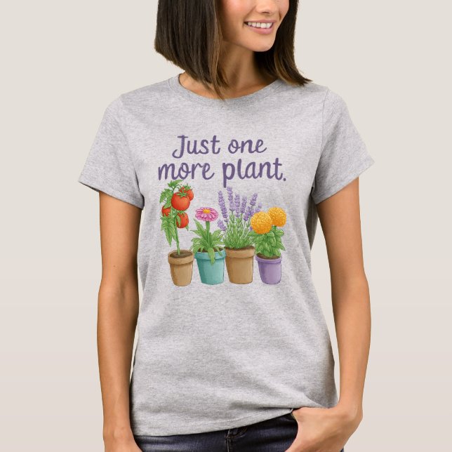 Gifts for Gardeners Funny Gardening Quote One More T Shirt (Framsida)