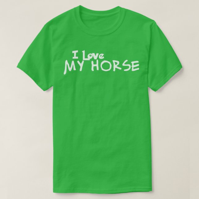 Gifts For Men Who Have Everything, I Love My Horse T Shirt (Design framsida)