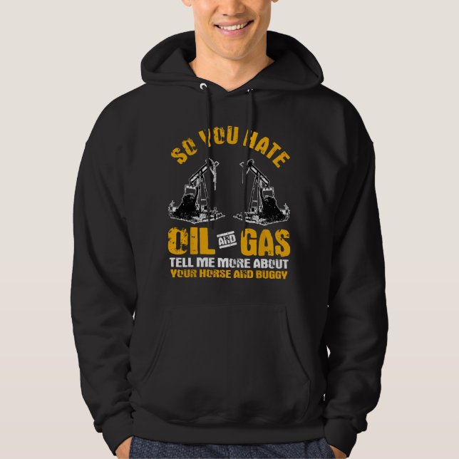 Gifts Oil Rig Roughneck You Hate Oil Gas Hoodie (Framsida)