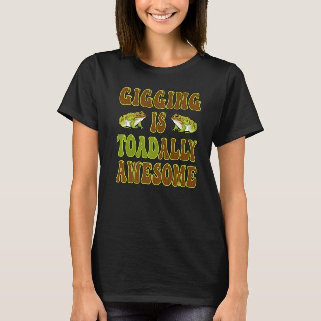 Gigging är i dag fantastisk Frog-fångst T Shirt (Framsida)