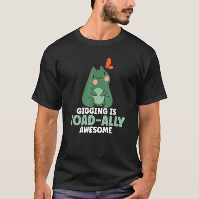 Gigging är Toad Ally Fantastisk Frog Catching 1 T Shirt (Framsida)