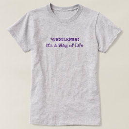 Gigglemug - Det är ett sätt att leva T Shirt