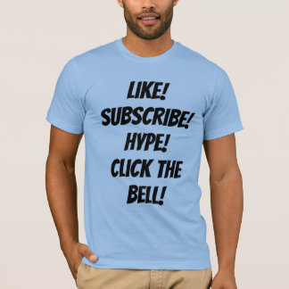 Gilla! Prenumerera! Hype! Klicka på klockan! T-Shi T Shirt