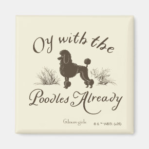 Gilmore Girls Oy With the PoodlesDesign Magnet