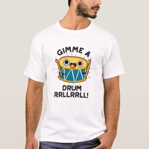 Gimme A Drum RRLLRLL Funny Drummer Pun T Shirt