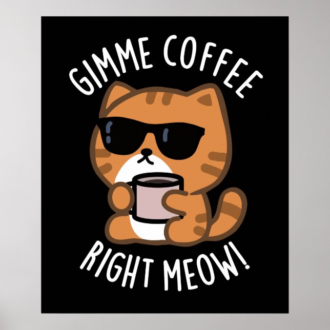 Gimme Coffee Höger Meow Funny Cat Pun Mörk BG Poster (Framsidan)