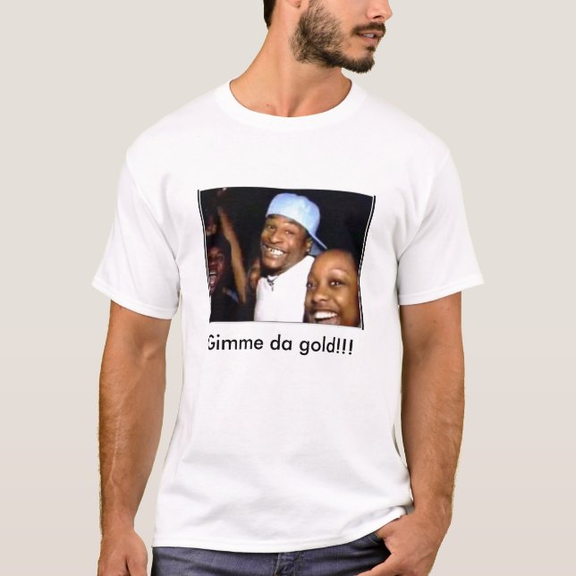Gimme da guld!!! t shirt (Framsida)