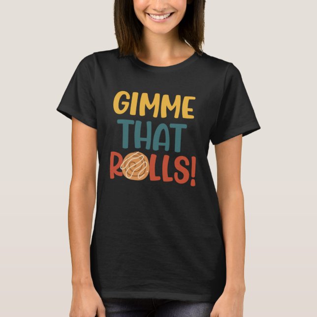 Gimme Dat Rolls Cinnamon Roll Ironic Hobby Chef T Shirt (Framsida)