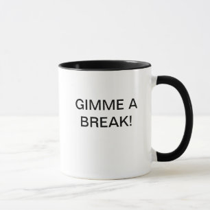GIMME ETT AVBROTT! MUGG